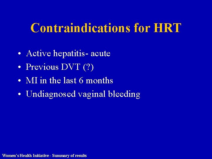 Contraindications for HRT • • Active hepatitis- acute Previous DVT (? ) MI in