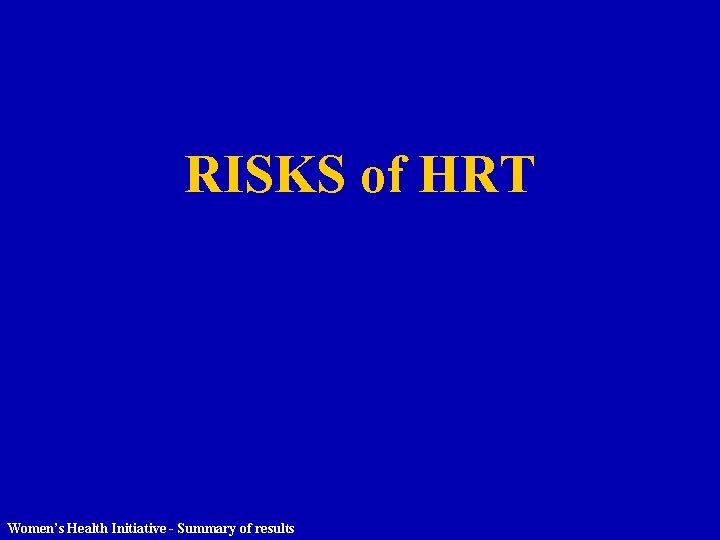 RISKS of HRT Women’s Health Initiative - Summary of results 