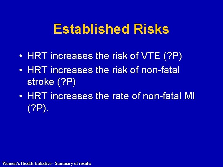 Established Risks • HRT increases the risk of VTE (? P) • HRT increases