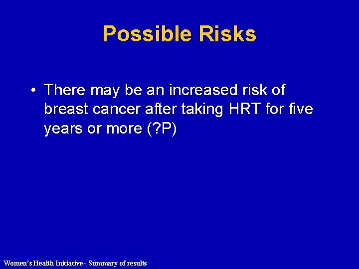 Possible Risks • There may be an increased risk of breast cancer after taking