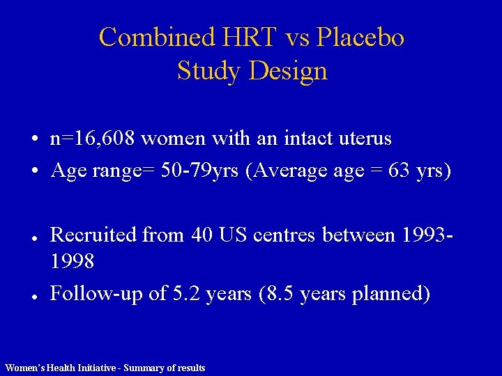 Combined HRT vs Placebo Study Design • n=16, 608 women with an intact uterus