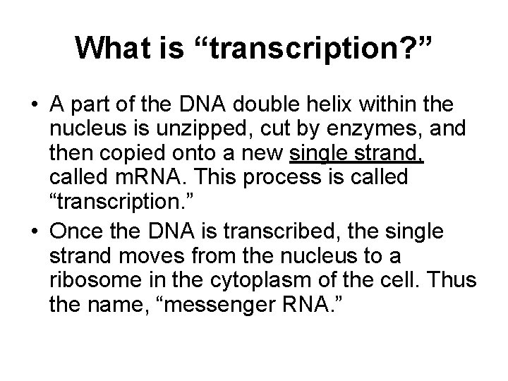 What is “transcription? ” • A part of the DNA double helix within the
