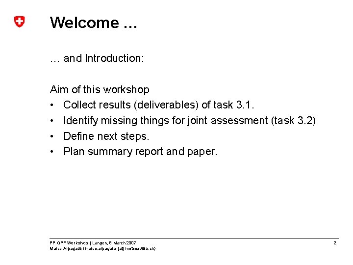 Welcome … … and Introduction: Aim of this workshop • Collect results (deliverables) of