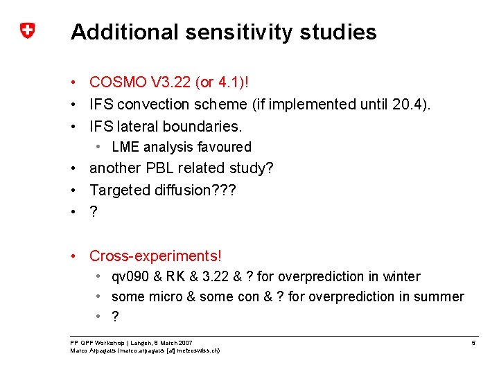 Additional sensitivity studies • COSMO V 3. 22 (or 4. 1)! • IFS convection