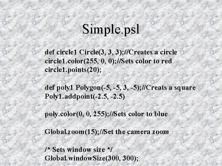 Simple. psl def circle 1 Circle(3, 3, 3); //Creates a circle 1. color(255, 0,