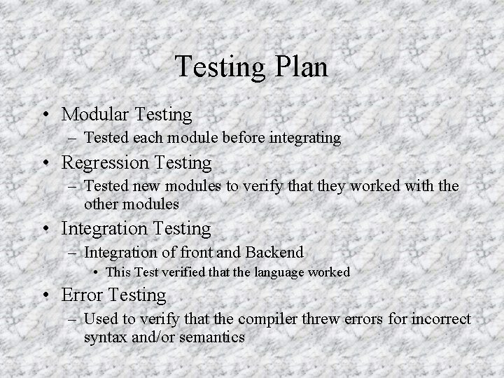 Testing Plan • Modular Testing – Tested each module before integrating • Regression Testing