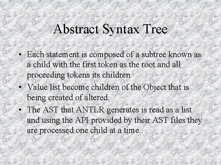 Abstract Syntax Tree • Each statement is composed of a subtree known as a