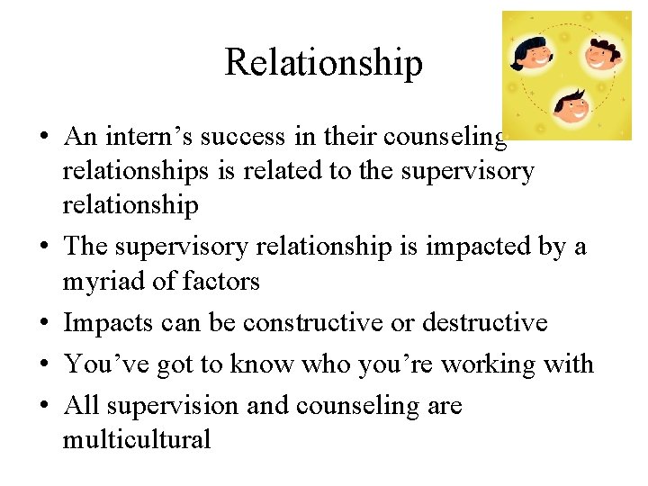 Relationship • An intern’s success in their counseling relationships is related to the supervisory