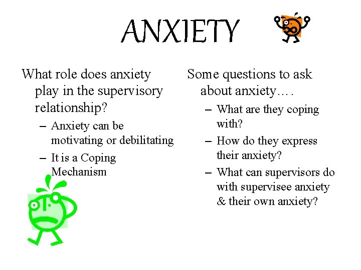 ANXIETY What role does anxiety play in the supervisory relationship? – Anxiety can be