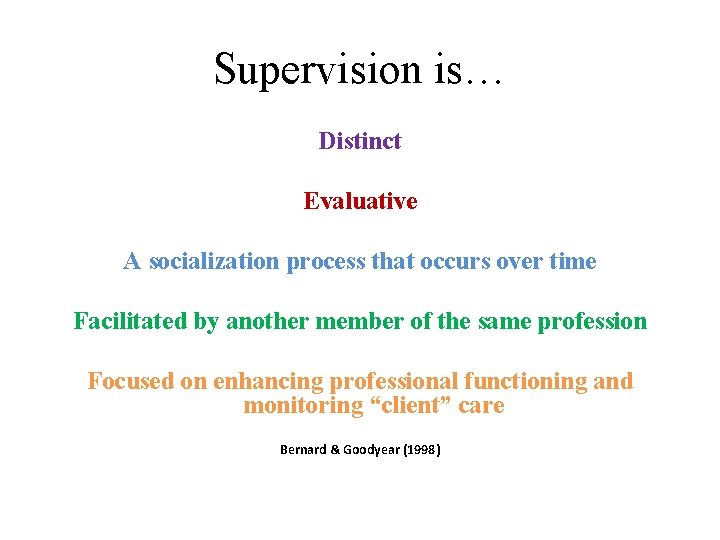 Supervision is… Distinct Evaluative A socialization process that occurs over time Facilitated by another