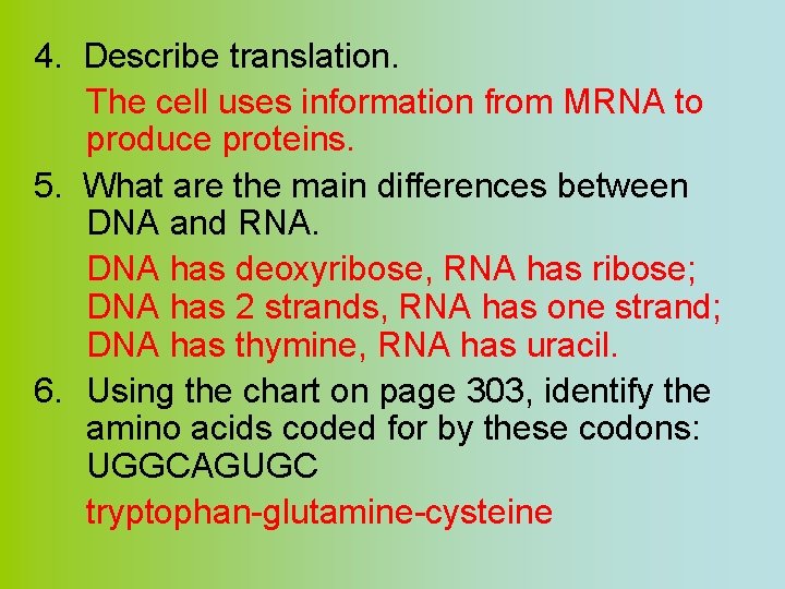 4. Describe translation. The cell uses information from MRNA to produce proteins. 5. What