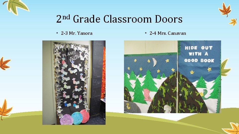 2 nd Grade Classroom Doors • 2 -3 Mr. Yanora • 2 -4 Mrs.