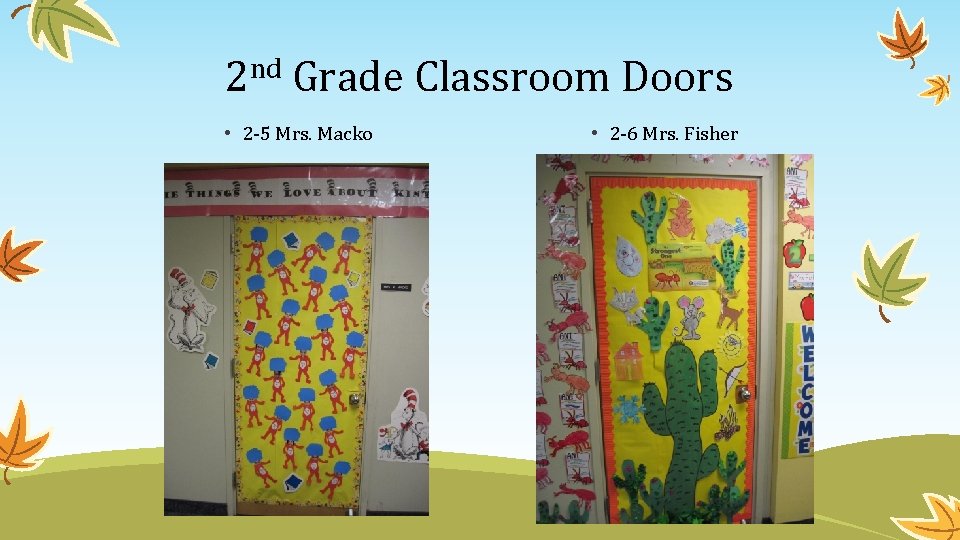 2 nd Grade Classroom Doors • 2 -5 Mrs. Macko • 2 -6 Mrs.