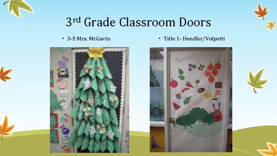 3 rd Grade Classroom Doors • 3 -5 Mrs. Mc. Gavin • Title 1