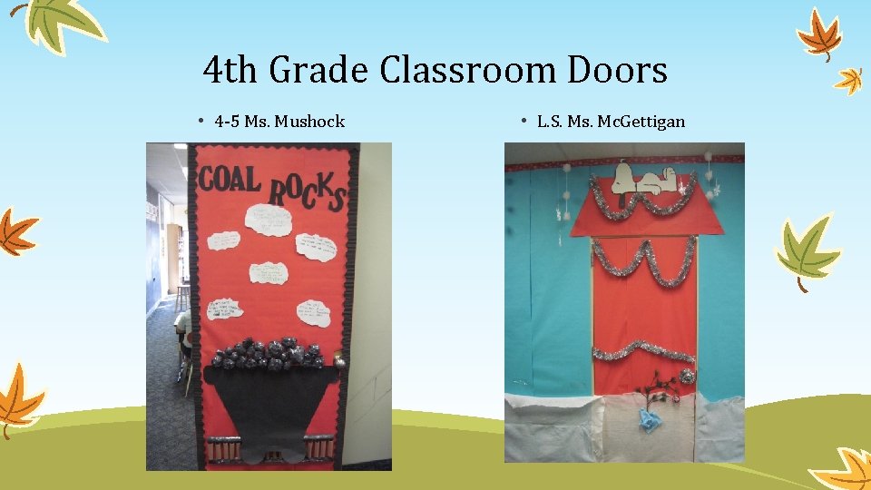 4 th Grade Classroom Doors • 4 -5 Ms. Mushock • L. S. Ms.