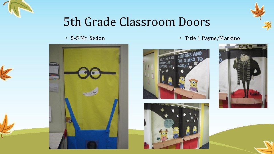 5 th Grade Classroom Doors • 5 -5 Mr. Sedon • Title 1 Payne/Markino