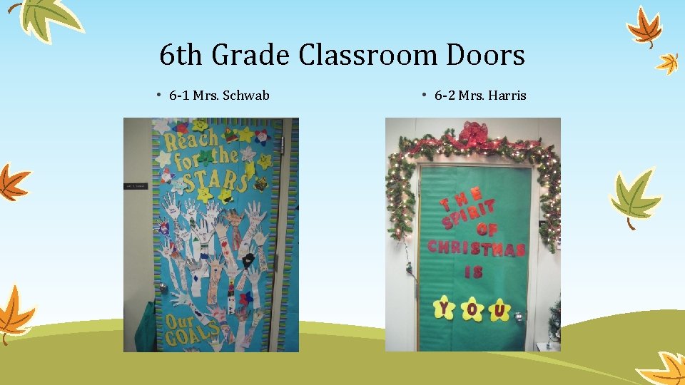 6 th Grade Classroom Doors • 6 -1 Mrs. Schwab • 6 -2 Mrs.
