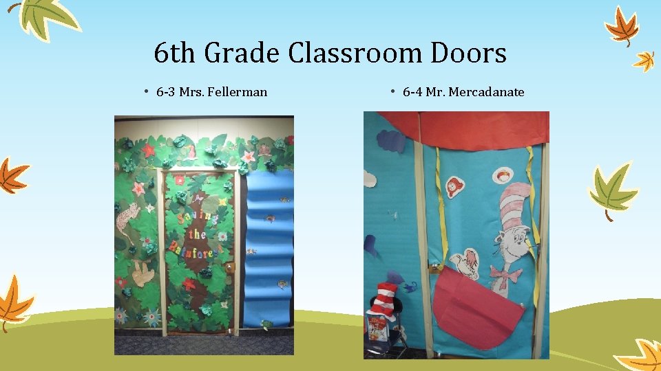 6 th Grade Classroom Doors • 6 -3 Mrs. Fellerman • 6 -4 Mr.