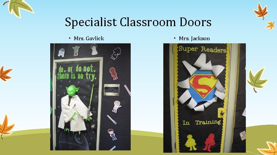 Specialist Classroom Doors • Mrs. Gavlick • Mrs. Jackson 