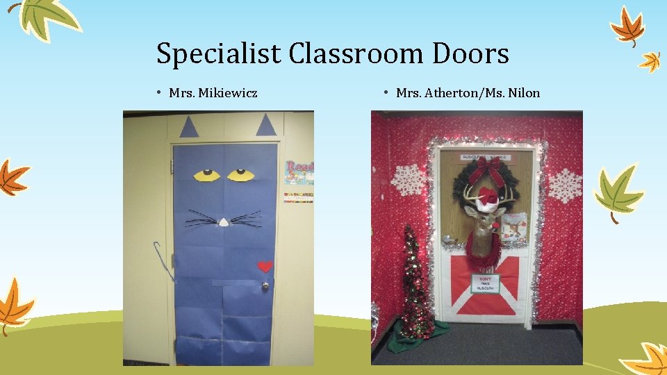 Specialist Classroom Doors • Mrs. Mikiewicz • Mrs. Atherton/Ms. Nilon 