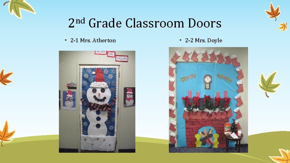 2 nd Grade Classroom Doors • 2 -1 Mrs. Atherton • 2 -2 Mrs.