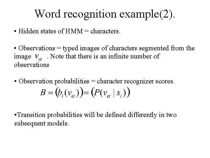 Word recognition example(2). • Hidden states of HMM = characters. • Observations = typed