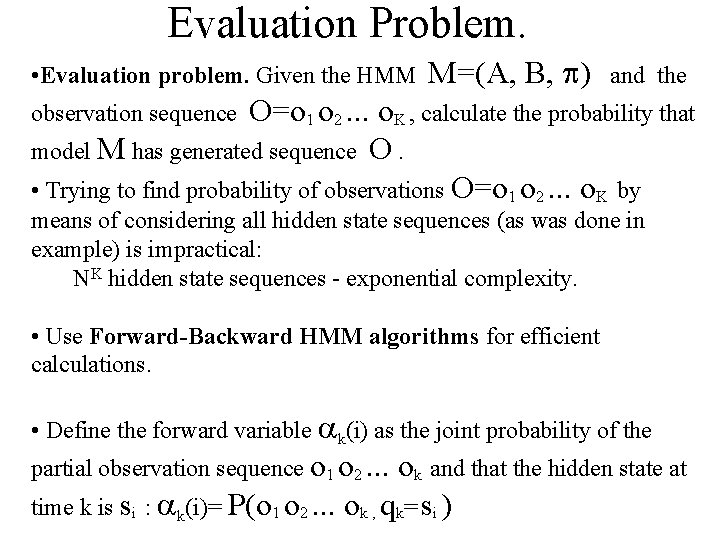 Evaluation Problem. • Evaluation problem. Given the HMM M=(A, B, ) and the O=o