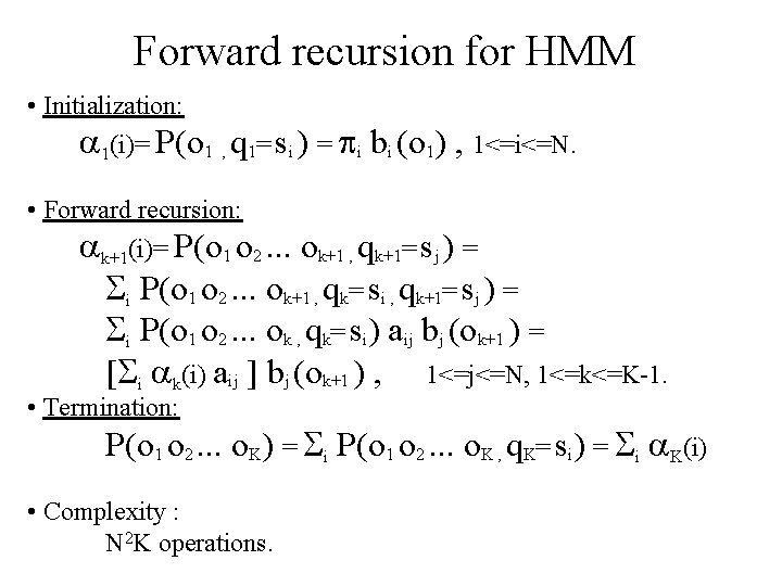 Forward recursion for HMM • Initialization: 1(i)= P(o 1 , q 1= si )