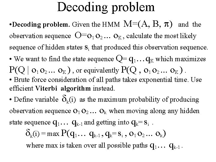 Decoding problem • Decoding problem. Given the HMM M=(A, B, ) and the O=o