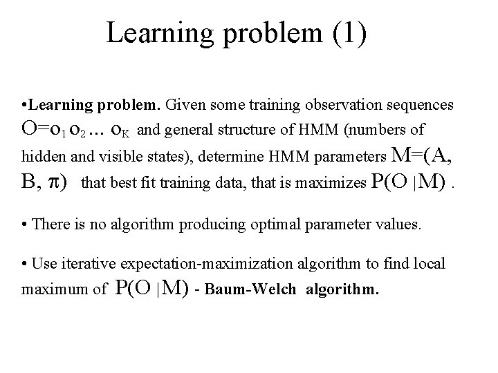 Learning problem (1) • Learning problem. Given some training observation sequences O=o 1 o