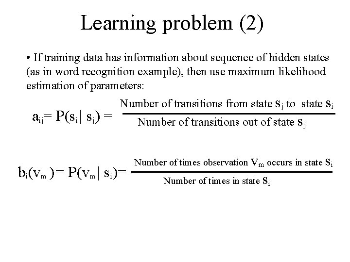 Learning problem (2) • If training data has information about sequence of hidden states