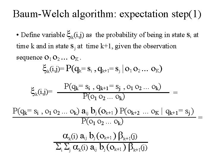 Baum-Welch algorithm: expectation step(1) • Define variable k(i, j) as the probability of being