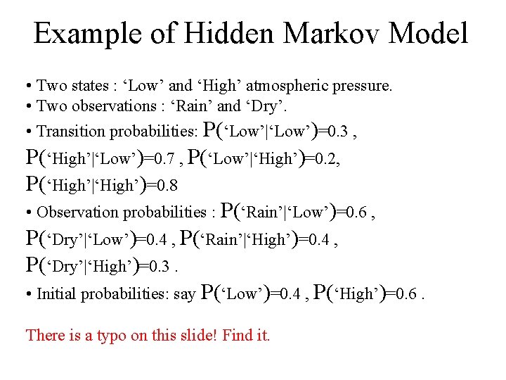 Example of Hidden Markov Model • Two states : ‘Low’ and ‘High’ atmospheric pressure.