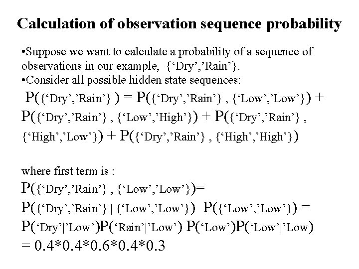 Calculation of observation sequence probability • Suppose we want to calculate a probability of