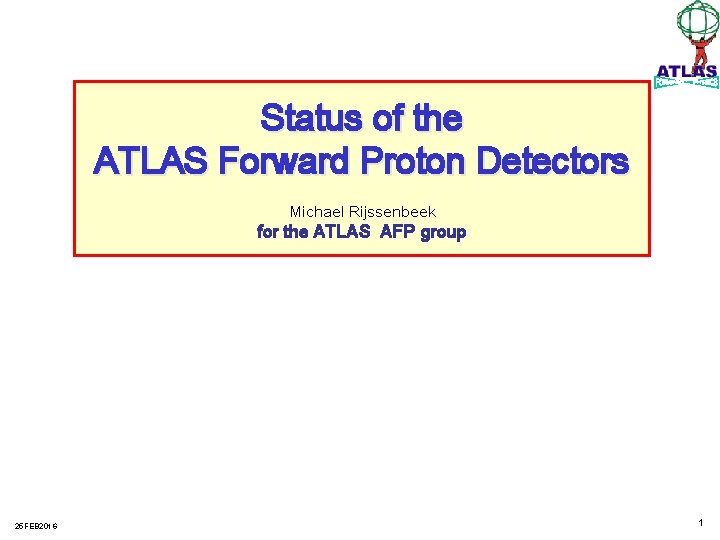 Status of the ATLAS Forward Proton Detectors Michael Rijssenbeek for the ATLAS AFP group