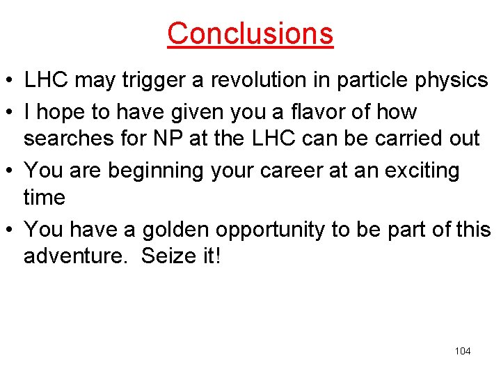 Conclusions • LHC may trigger a revolution in particle physics • I hope to