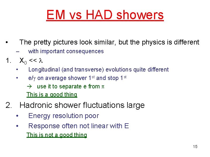 EM vs HAD showers • The pretty pictures look similar, but the physics is