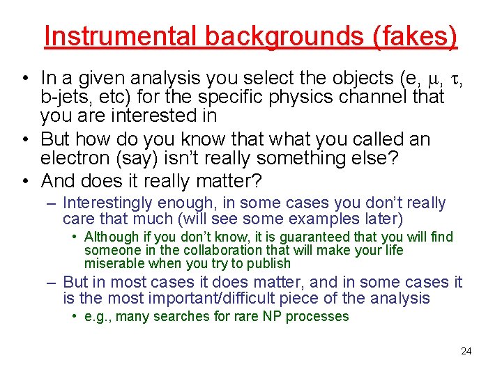 Instrumental backgrounds (fakes) • In a given analysis you select the objects (e, ,
