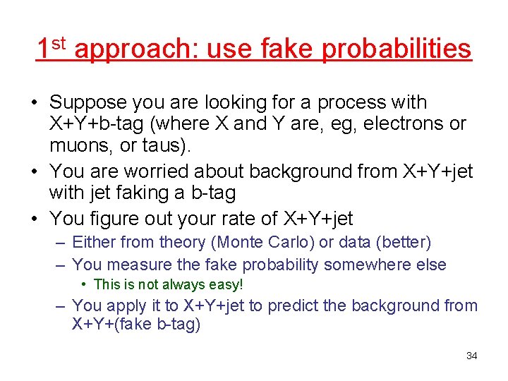 1 st approach: use fake probabilities • Suppose you are looking for a process