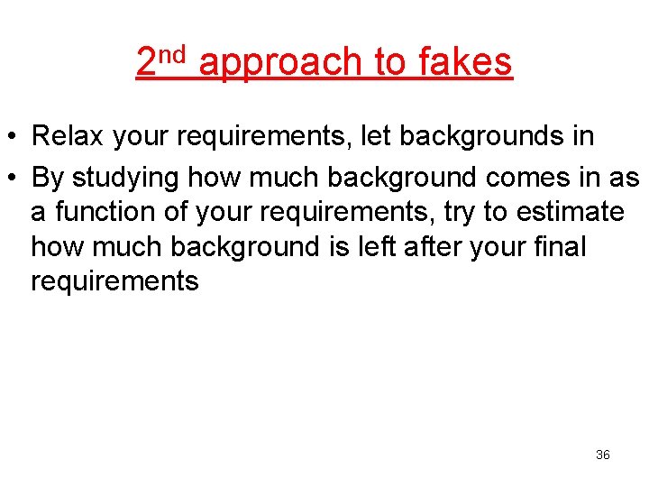 2 nd approach to fakes • Relax your requirements, let backgrounds in • By
