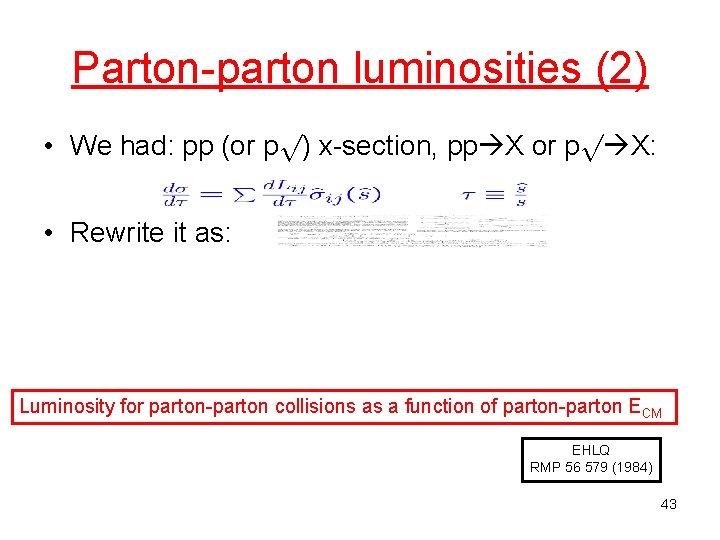 Parton-parton luminosities (2) • We had: pp (or pp) x-section, pp X or pp