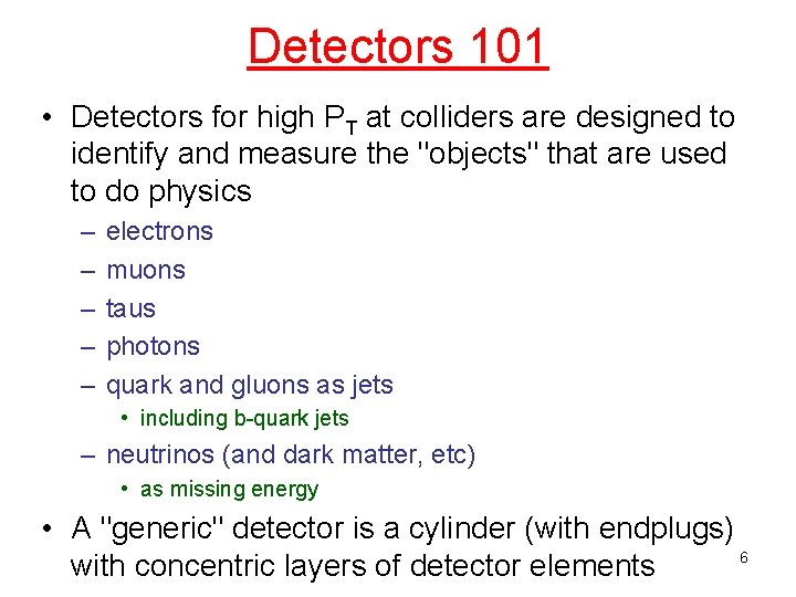 Detectors 101 • Detectors for high PT at colliders are designed to identify and