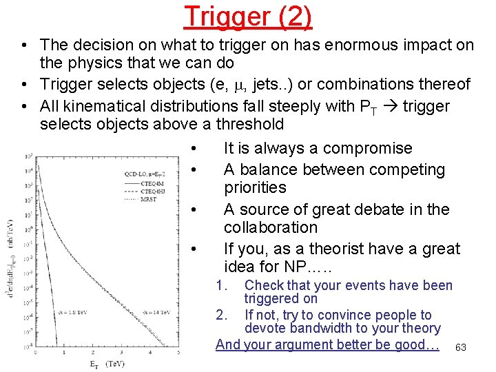 Trigger (2) • The decision on what to trigger on has enormous impact on