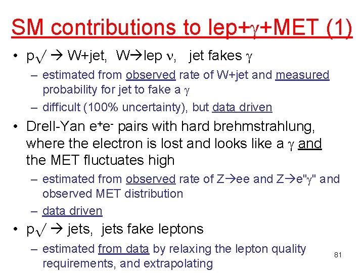 SM contributions to lep+ +MET (1) • pp W+jet, W lep , jet fakes