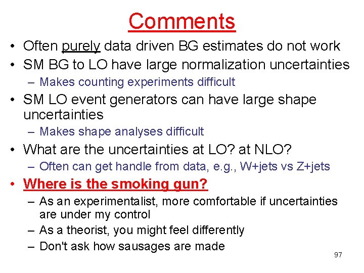 Comments • Often purely data driven BG estimates do not work • SM BG