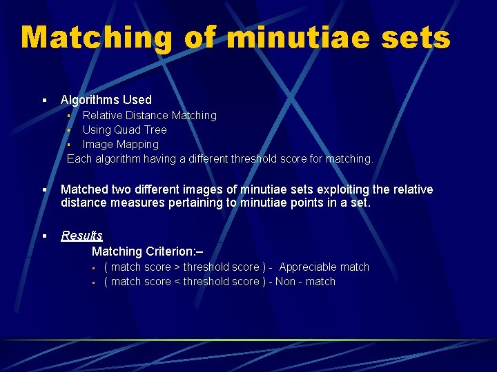 Matching of minutiae sets § Algorithms Used Relative Distance Matching § Using Quad Tree Matching of minutiae sets § Algorithms Used Relative Distance Matching § Using Quad Tree