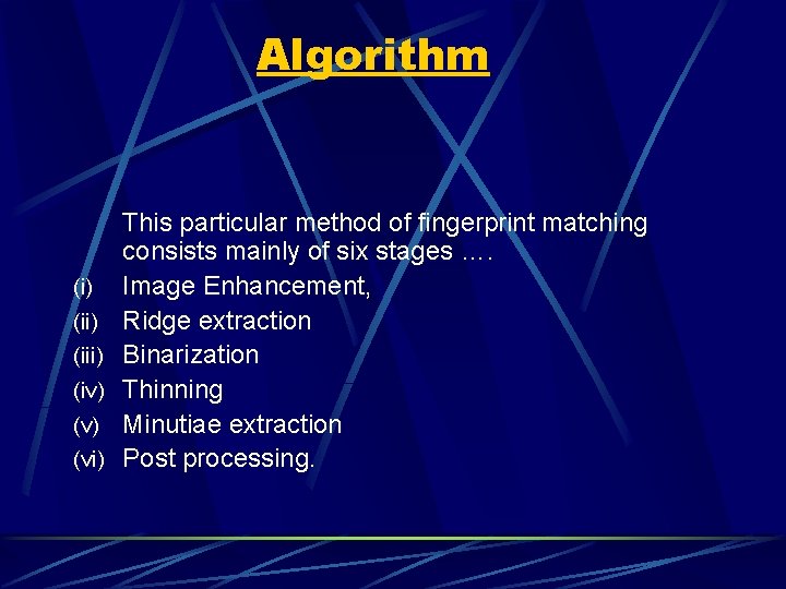 Algorithm (i) (iii) (iv) (vi) This particular method of fingerprint matching consists mainly of Algorithm (i) (iii) (iv) (vi) This particular method of fingerprint matching consists mainly of
