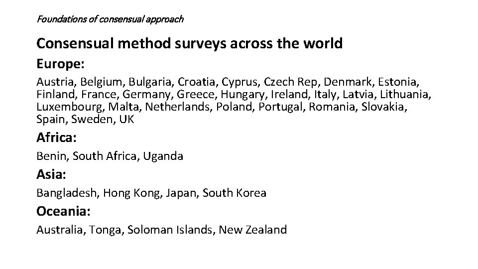 Foundations of consensual approach Consensual method surveys across the world Europe: Austria, Belgium, Bulgaria,