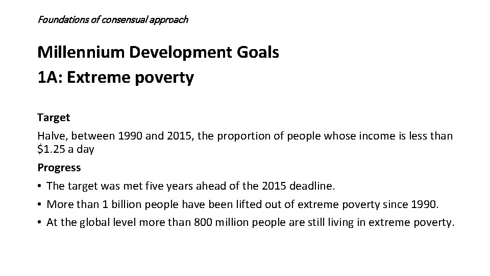 Foundations of consensual approach Millennium Development Goals 1 A: Extreme poverty Target Halve, between