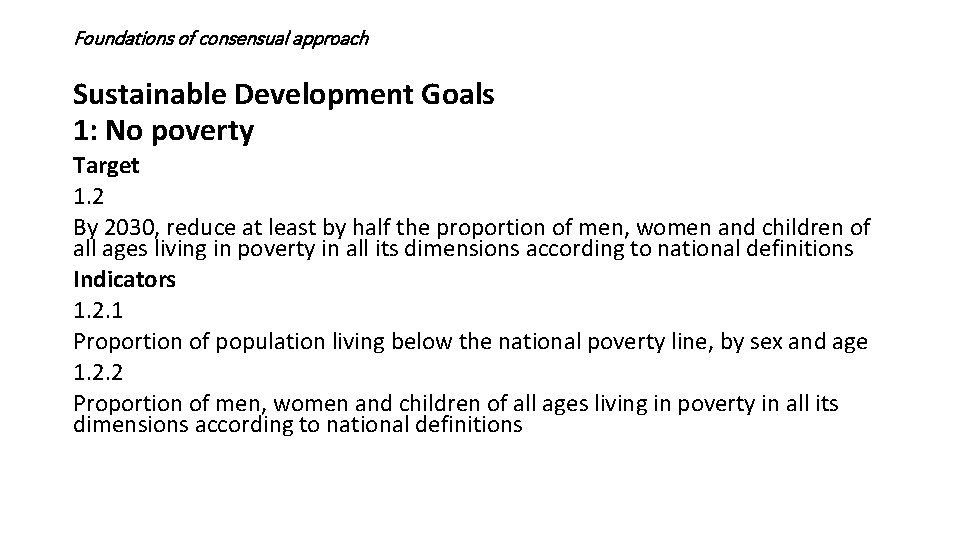 Foundations of consensual approach Sustainable Development Goals 1: No poverty Target 1. 2 By